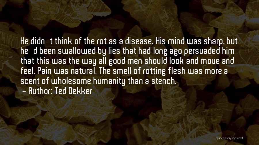 Rotting Flesh Quotes By Ted Dekker