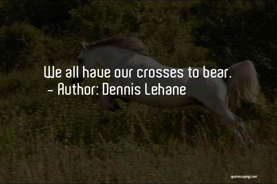 Rouche Quotes By Dennis Lehane