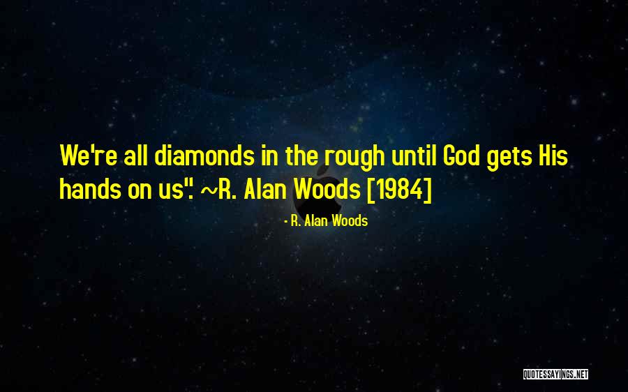 Rough Diamonds Quotes By R. Alan Woods