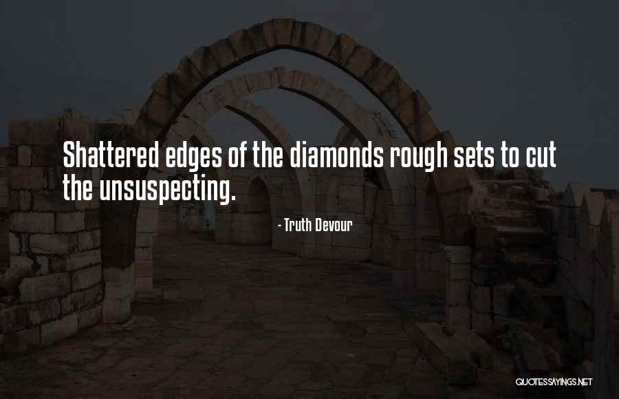 Rough Diamonds Quotes By Truth Devour