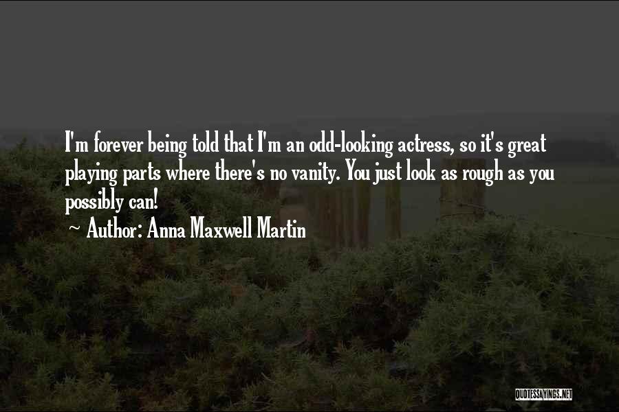 Rough Look Quotes By Anna Maxwell Martin