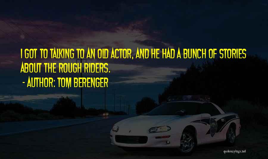 Rough Riders Quotes By Tom Berenger