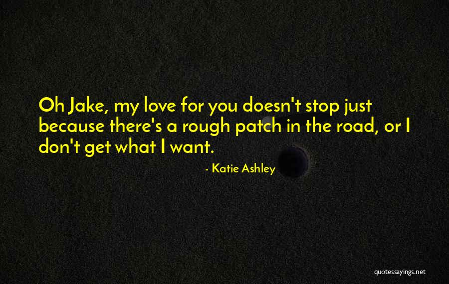 Rough Road Quotes By Katie Ashley Rough Road Quotes By Katie Ashley