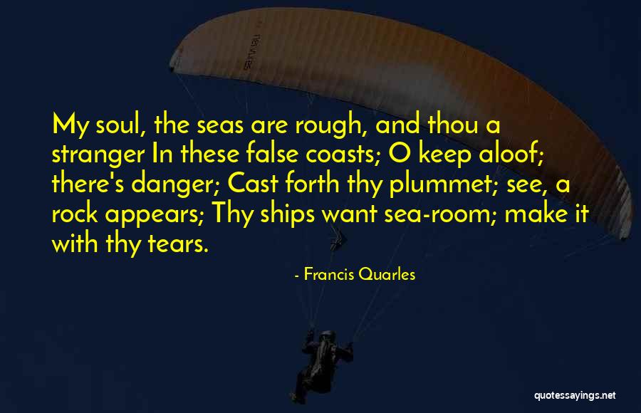 Rough Seas Quotes By Francis Quarles