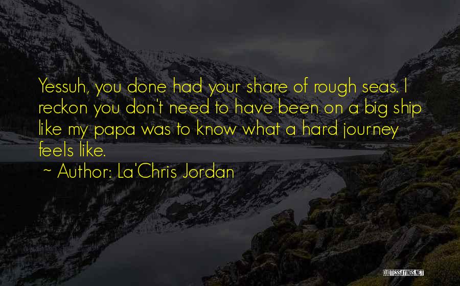 Rough Seas Quotes By La'Chris Jordan