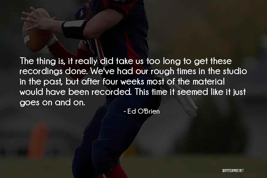Rough Weeks Quotes By Ed O'Brien Rough Weeks Quotes By Ed O'Brien