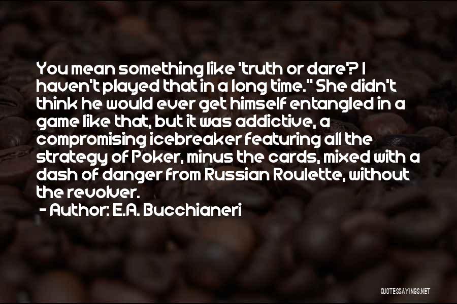 Roulette Quotes By E.A. Bucchianeri