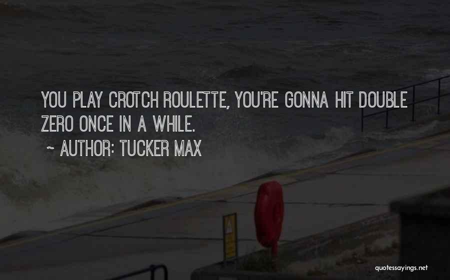 Roulette Quotes By Tucker Max