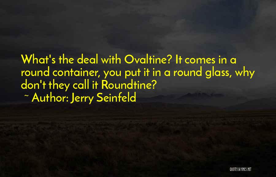 Round Glasses Quotes By Jerry Seinfeld