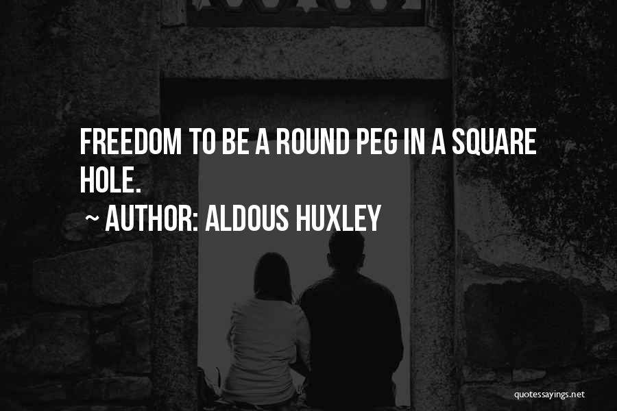 Round Hole Square Peg Quotes By Aldous Huxley