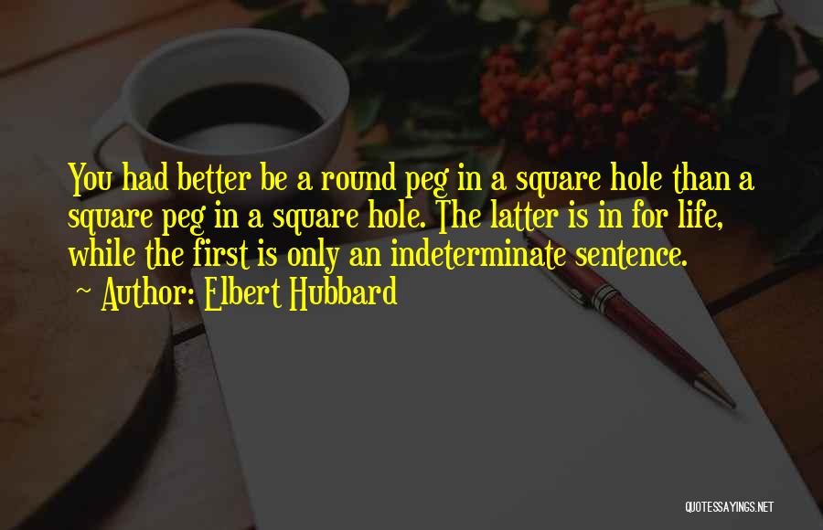 Round Hole Square Peg Quotes By Elbert Hubbard