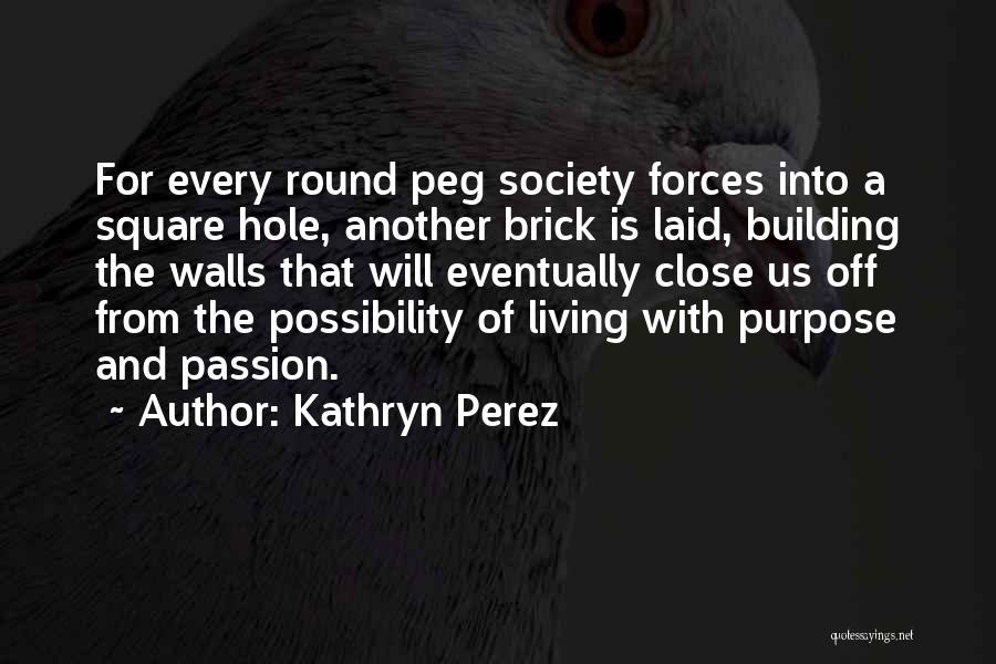 Round Hole Square Peg Quotes By Kathryn Perez