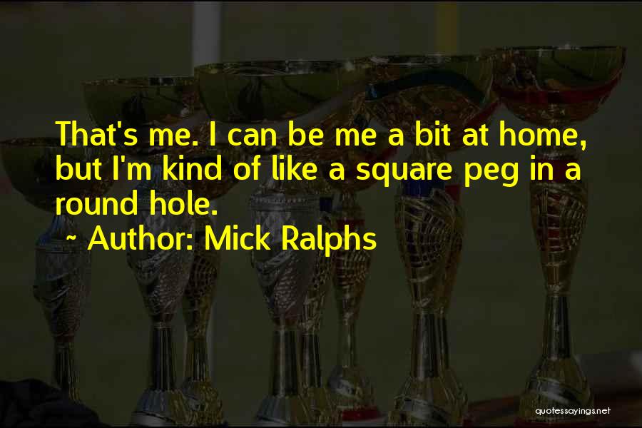 Round Hole Square Peg Quotes By Mick Ralphs