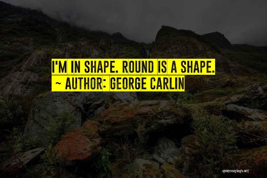 Round Shape Quotes By George Carlin