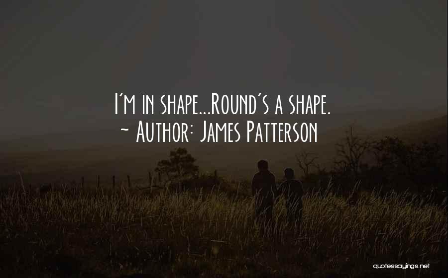 Round Shape Quotes By James Patterson