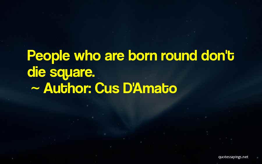 Round Square Quotes By Cus D'Amato