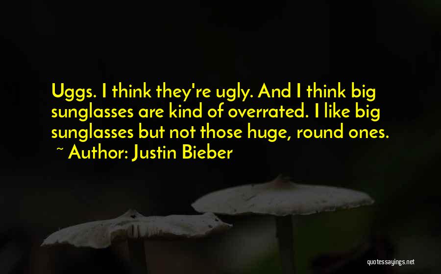 Round Sunglasses Quotes By Justin Bieber