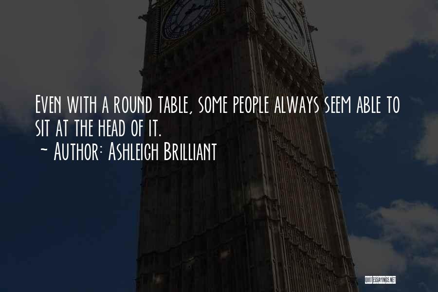 Round Tables Quotes By Ashleigh Brilliant