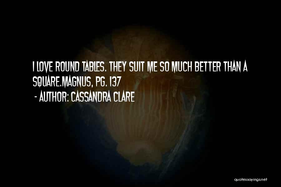 Round Tables Quotes By Cassandra Clare