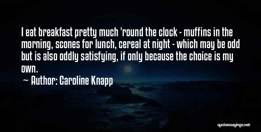 Round The Clock Quotes By Caroline Knapp