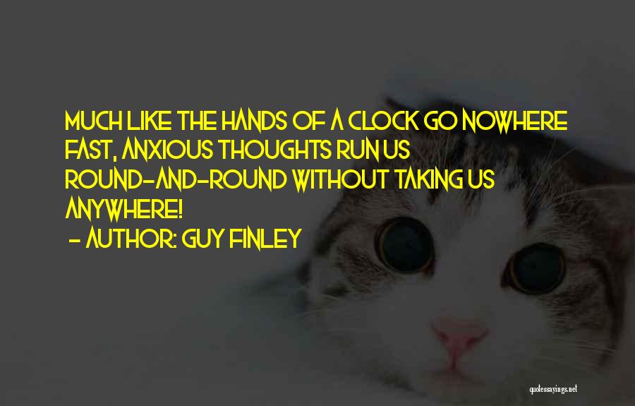 Round The Clock Quotes By Guy Finley