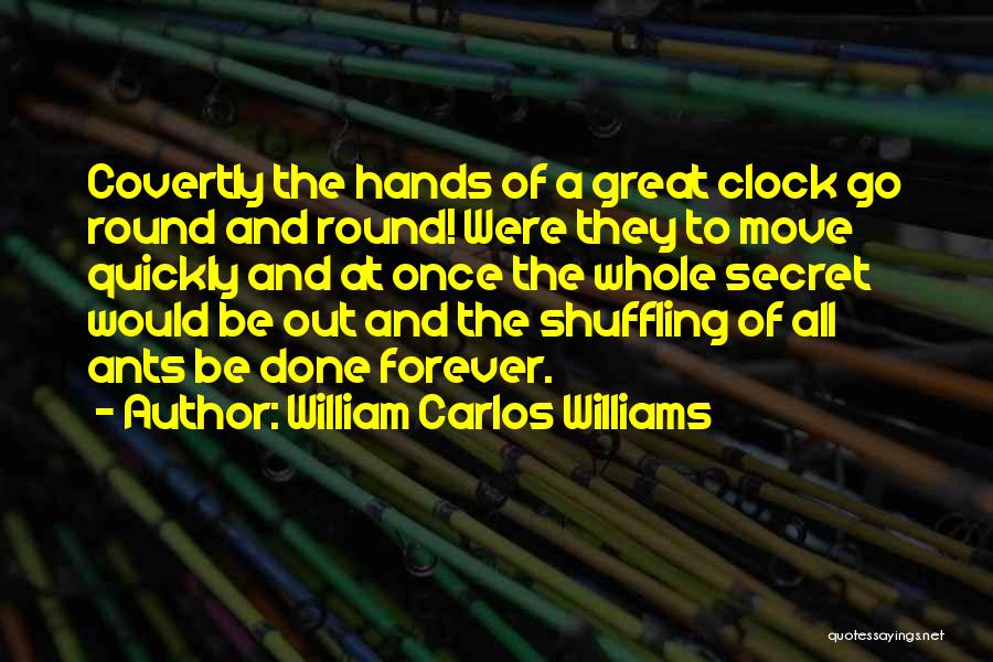 Round The Clock Quotes By William Carlos Williams