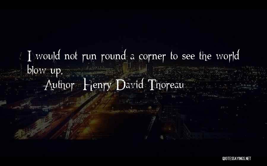 Round The Corner Quotes By Henry David Thoreau