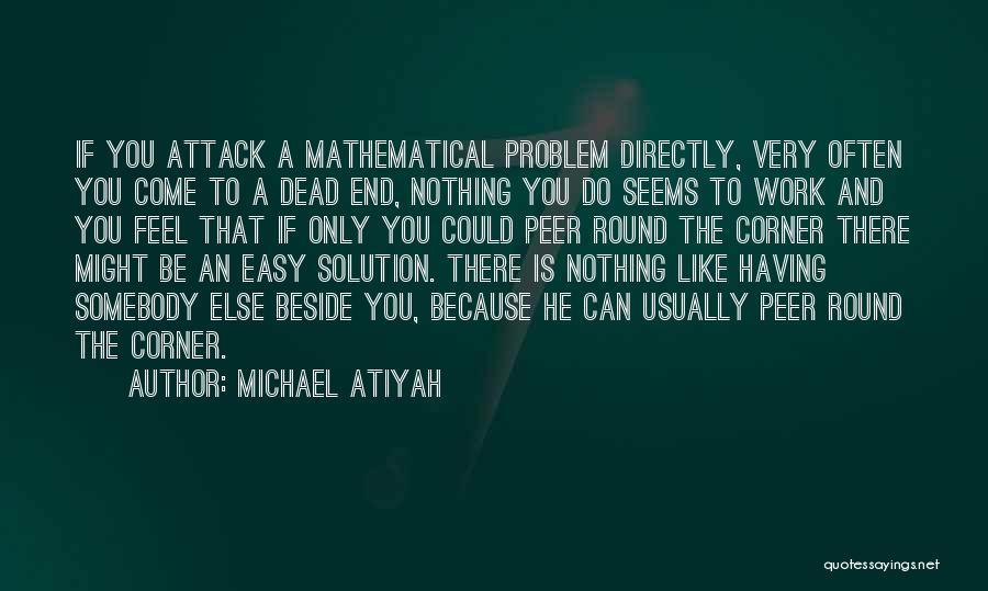 Round The Corner Quotes By Michael Atiyah