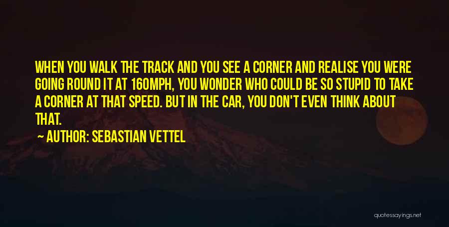 Round The Corner Quotes By Sebastian Vettel