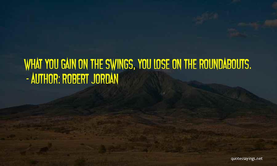 Roundabouts Quotes By Robert Jordan