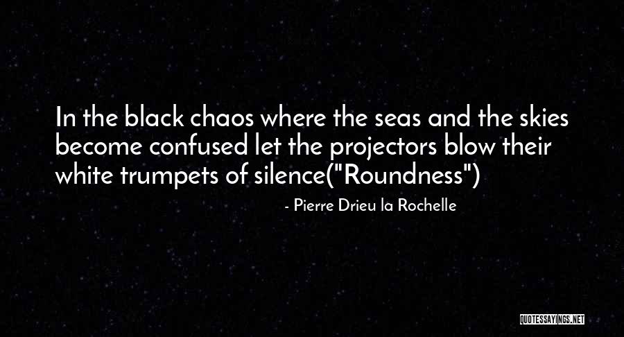 Roundness 7 Quotes By Pierre Drieu La Rochelle Roundness 7 Quotes By Pierre Drieu La Rochelle