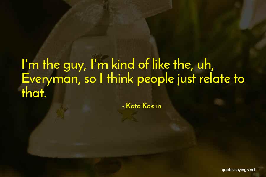 Rousters Quotes By Kato Kaelin Rousters Quotes By Kato Kaelin