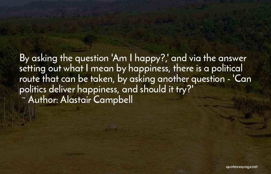 Route To Happiness Quotes By Alastair Campbell