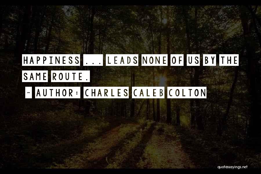 Route To Happiness Quotes By Charles Caleb Colton