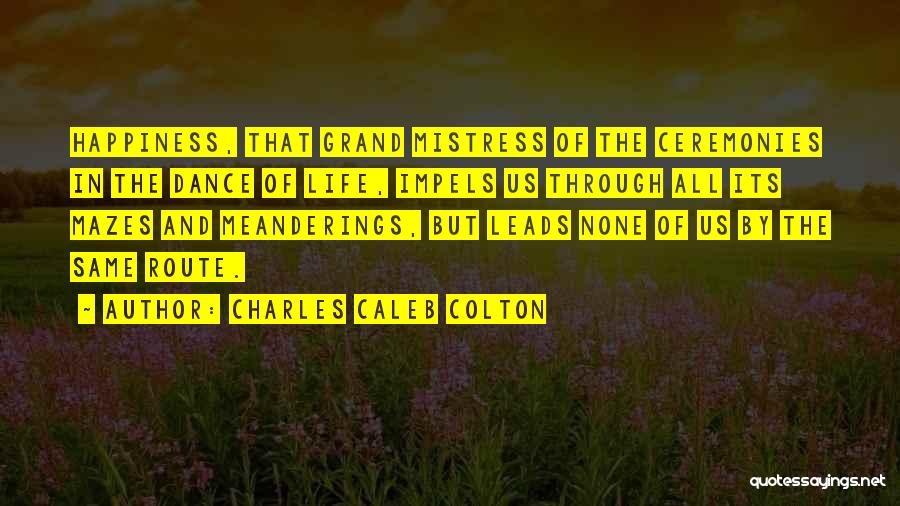 Route To Happiness Quotes By Charles Caleb Colton