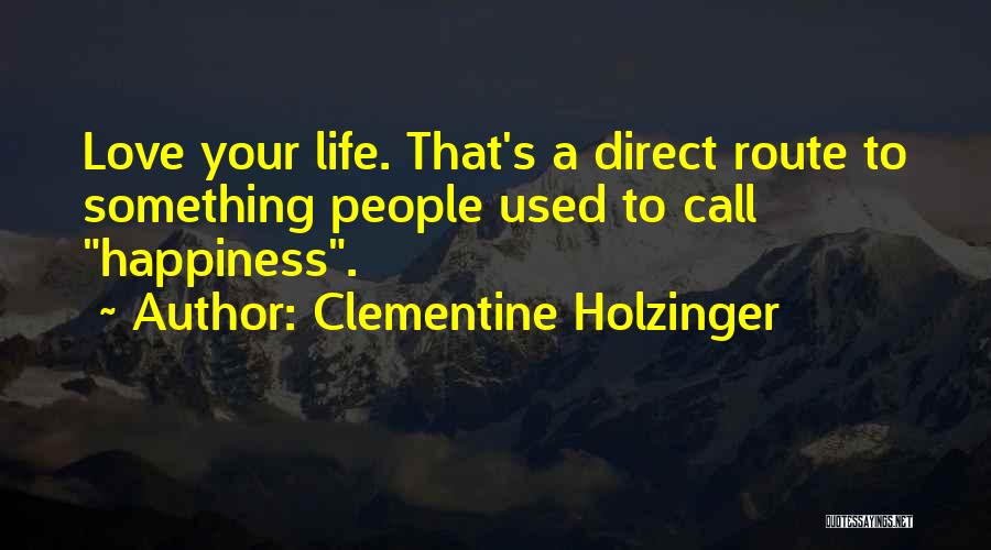 Route To Happiness Quotes By Clementine Holzinger