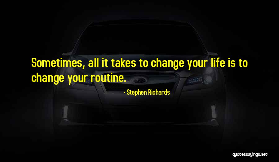 Routine Life Quotes By Stephen Richards Routine Life Quotes By Stephen Richards