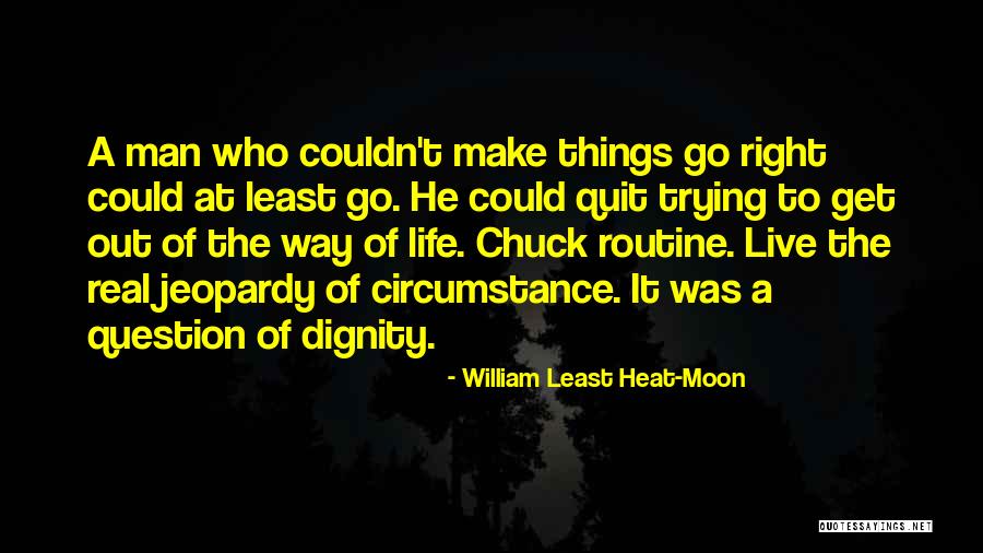 Routine Life Quotes By William Least Heat-Moon Routine Life Quotes By William Least Heat-Moon