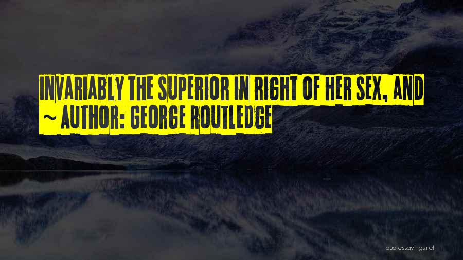 Routledge V Quotes By George Routledge