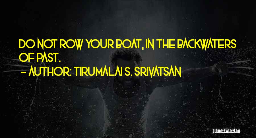 Row Boat Quotes By Tirumalai S. Srivatsan