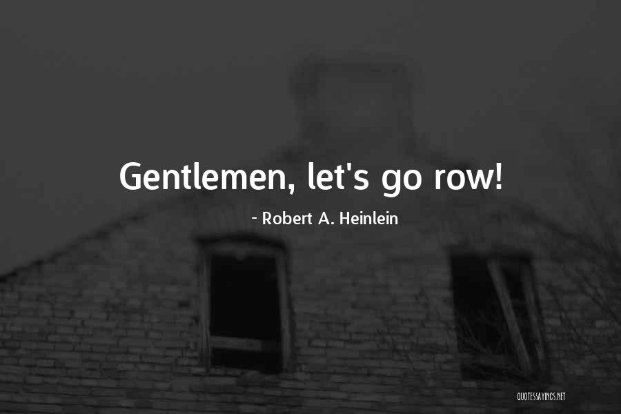 Row Quotes By Robert A. Heinlein Row Quotes By Robert A. Heinlein
