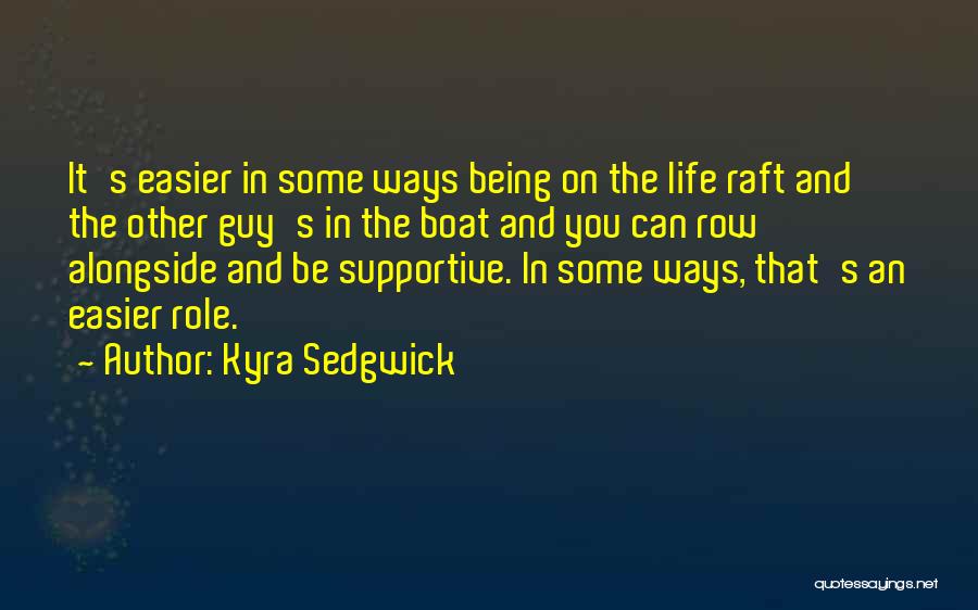 Row Your Boat Quotes By Kyra Sedgwick