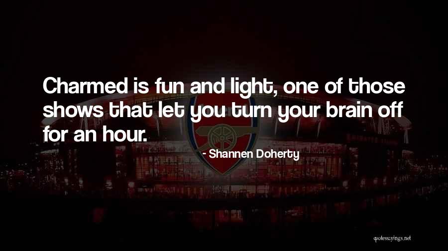 Roward Quotes By Shannen Doherty Roward Quotes By Shannen Doherty