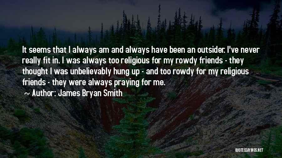 Rowdy Friends Quotes By James Bryan Smith