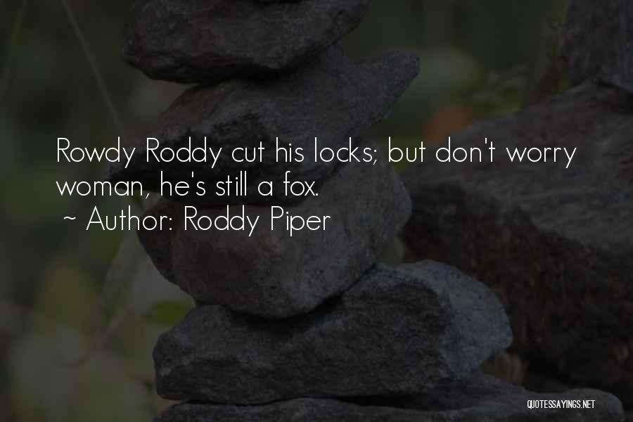 Rowdy Roddy Quotes By Roddy Piper