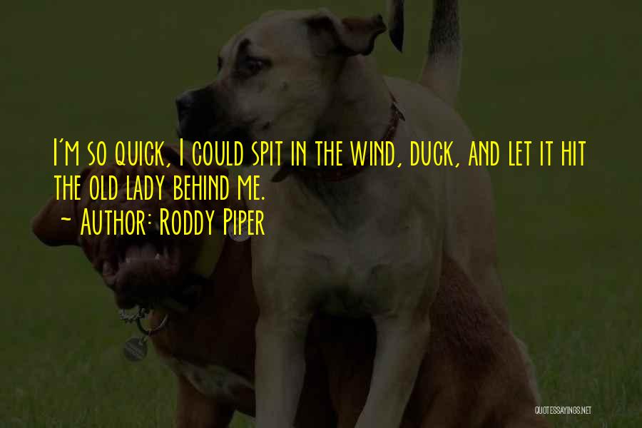 Rowdy Roddy Quotes By Roddy Piper