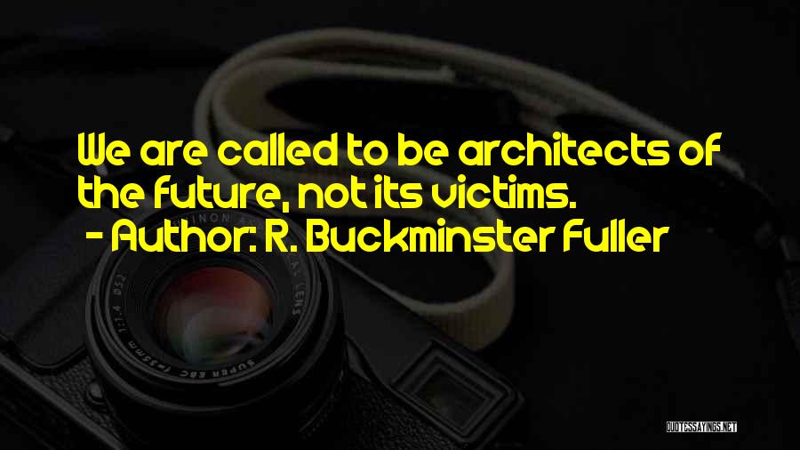 Rowed Him Softer Quotes By R. Buckminster Fuller