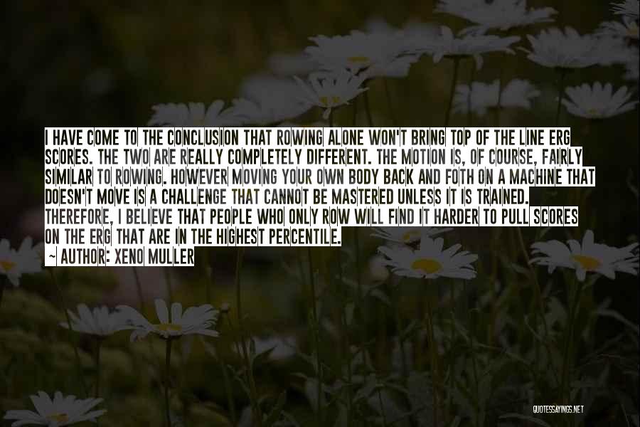 Rowing Erg Quotes By Xeno Muller