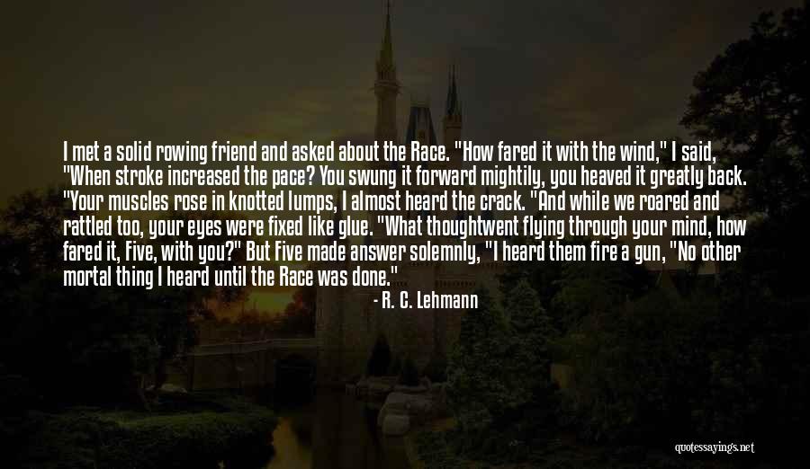 Rowing Race Quotes By R. C. Lehmann Rowing Race Quotes By R. C. Lehmann