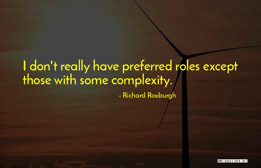 Roxburgh Quotes By Richard Roxburgh Roxburgh Quotes By Richard Roxburgh